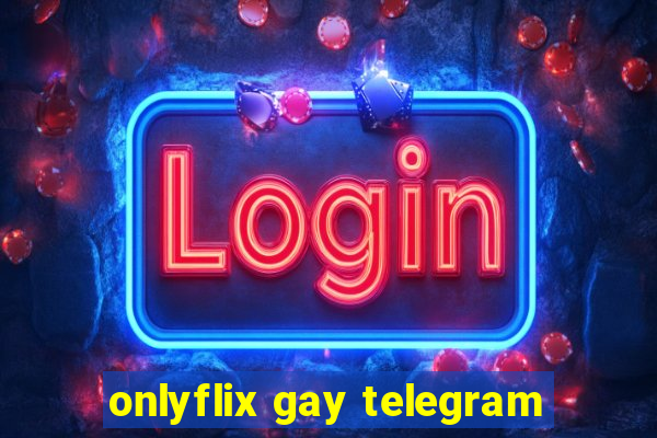 onlyflix gay telegram